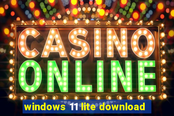 windows 11 lite download